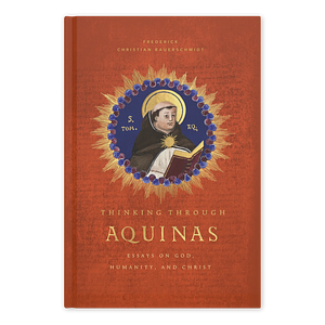 Thinking Through Aquinas by Frederick Christian Bauerschmidt