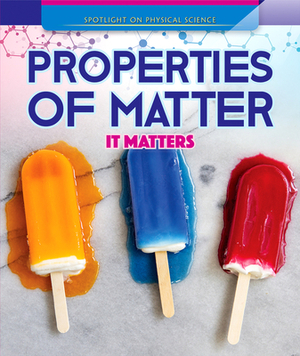 Properties of Matter: It Matters by Therese M. Shea