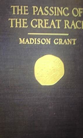 The Passing of the Great Race or the Racial Basis of European History by Madison Grant