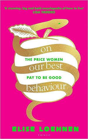 On Our Best Behaviour: The Price Women Pay to Be Good by Elise Loehnen