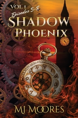 Shadow Phoenix: Volume 1, Episodes 5-8: A YA Steampunk Vigilante Superhero Serial by M. J. Moores