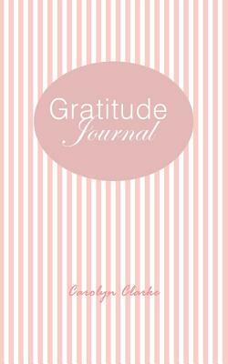 Gratitude Journal by Carolyn Clarke