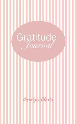 Gratitude Journal by Carolyn Clarke