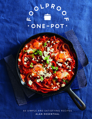 Foolproof One-Pot: 60 Simple and Satisfying Recipes by Alan Rosenthal