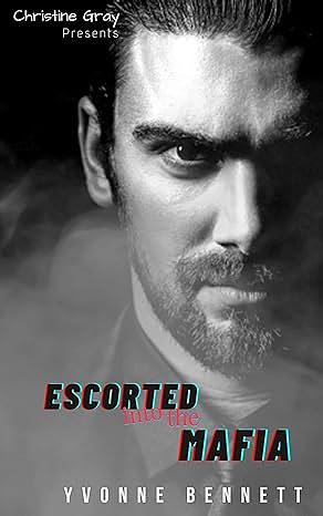 Escorted Into The Mafia by Yvonne Bennett