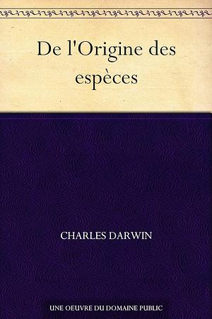 De L'origine des espèces by Charles Darwin