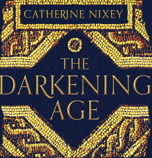 The Darkening Age: The Christian Destruction of the Classical World by Catherine Nixey