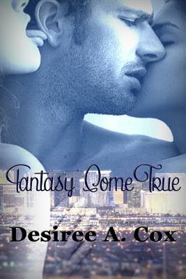 Fantasy Come True by Desiree A. Cox