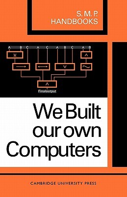 We Built Our Own Computers by J. Hunter, J. C. Harcourt, A. B. Bolt