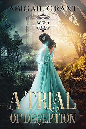 A Trial of Deception by Abigail Grant, Abigail Grant