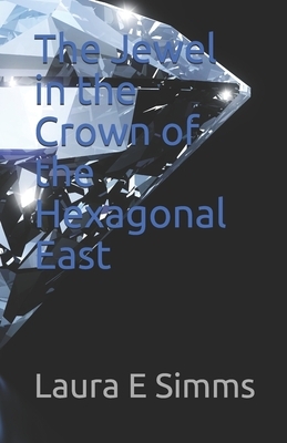 The Jewel in the Crown of the Hexagonal East by Laura E. Simms