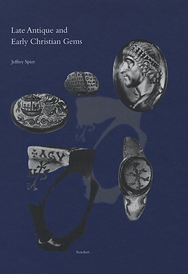 Late Antique and Early Christian Gems by Jeffrey Spier