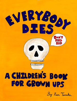 Everybody Dies: A Children's Book for Grown Ups by Ken Tanaka