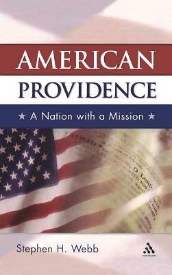 American Providence: A Nation with a Mission by Stephen H. Webb