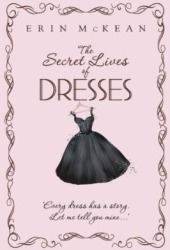 The Secret Lives of Dresses by Erin McKean