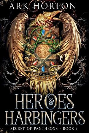 Heroes & Harbingers: An Adult Fantasy Academia Novel by A.R.K. Horton