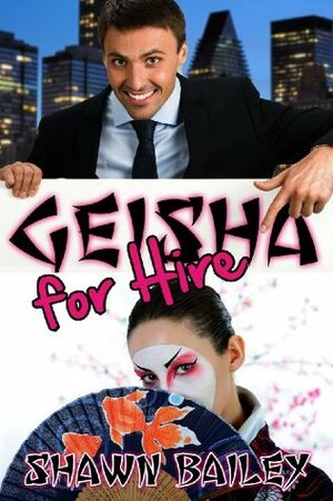 Geisha for Hire by Shawn Bailey