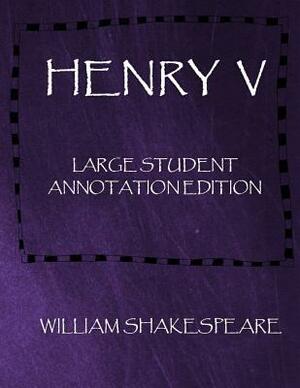 Henry V: Large Student Annotation Edition: Formatted with wide spacing and wide margins for your own annotations by William Shakespeare