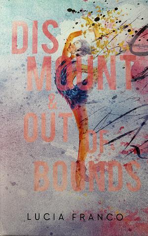 Dismount & Out of Bounds  by Lucia Franco