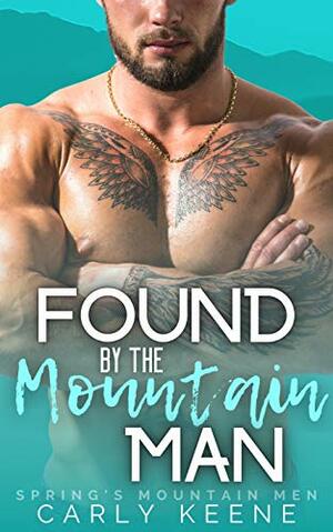 Found by the Mountain Man by Carly Keene