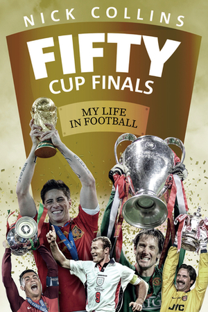 Fifty Cup Finals: My Life In Football by Nick Collins