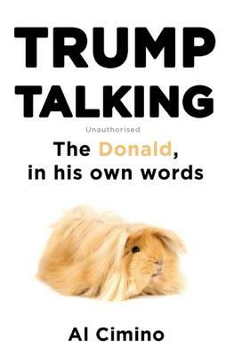 Trump Talking: The Donald, in His Own Words by Al Cimino