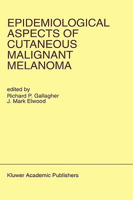 Epidemiological Aspects of Cutaneous Malignant Melanoma by R. P. Gallagher, Richard Gallagher