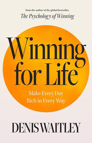 Winning for Life by Denis Waitley