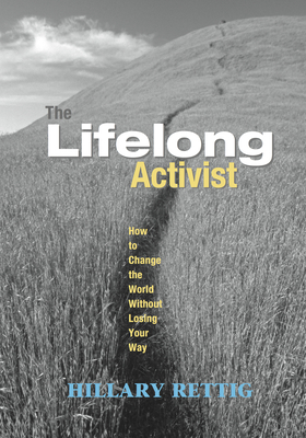 The Lifelong Activist: How to Change the World Without Losing Your Way by Hillary Rettig