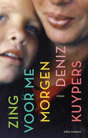 Zing voor me morgen by Deniz Kuypers