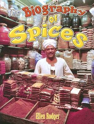 The Biography of Spices by Ellen Rodger