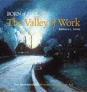 Born of Fire--the Valley of Work: Industrial Scenes of Southwestern Pennsylvania by Edward K. Muller, Barbara L. Jones, Westmoreland Museum of American Art, Joel Arthur Tarr