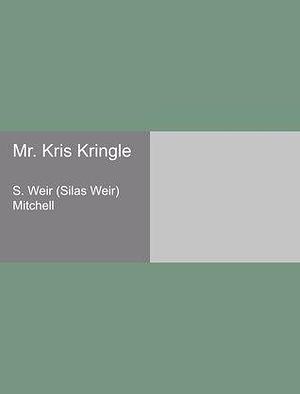 Mr. Kris Kringle by S. Weir Mitchell, S. Weir Mitchell