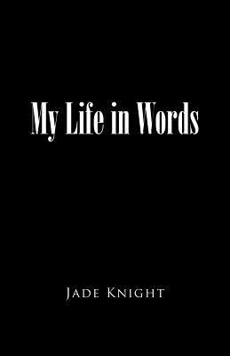 My Life in Words by Jade Knight