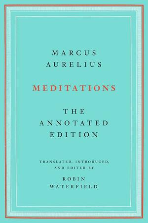 Meditations: The Annotated Edition by Marcus Aurelius