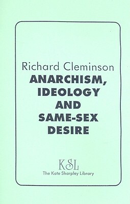 Anarchism, Ideology and Same-Sex Desire by Richard Cleminson