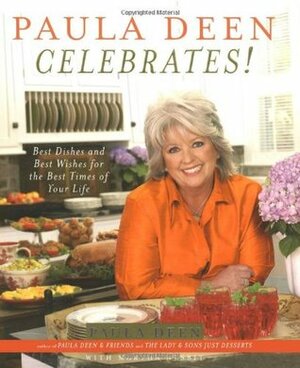 Paula Deen Celebrates!: Best Dishes and Best Wishes for the Best Times of Your Life by Martha Nesbit, Paula H. Deen