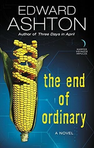 The End of Ordinary: A Novel by Edward Ashton