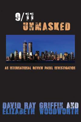9/11 Unmasked: An International Review Panel Investigation by Elizabeth Woodworth, David Ray Griffin