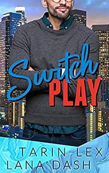 Switch Play by Tarin Lex, Lana Dash