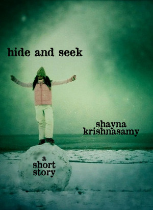 Hide and Seek: A Short Story by Shayna Krishnasamy