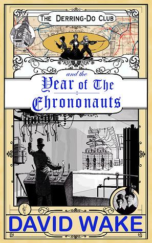 Derring-Do Club and the Year of the Chrononauts by David Wake