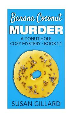 Banana Coconut Murder: A Donut Hole Cozy Mystery - Book 21 by Susan Gillard