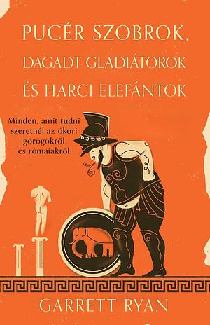 Pucér szobrok, dagadt gladiátorok, harci elefántok by Garrett Ryan