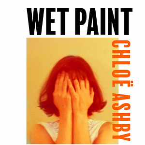 Wet Paint by Chloë Ashby