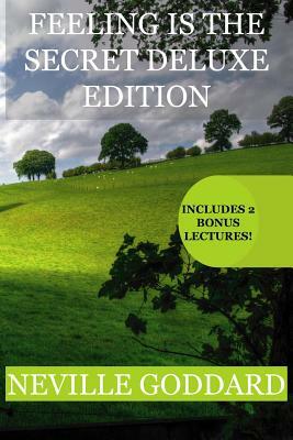 Feeling is the Secret Deluxe Edition: Includes two extra lectues! (You Are A Cosmic Being, Walk By Faith) by Neville Goddard