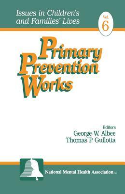 Primary Prevention Works by Thomas P. Gullotta, George W. Albee
