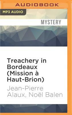 Treachery in Bordeaux (Mission À Haut-Brion) by Noel Balen, Jean-Pierre Alaux
