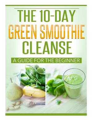 The 10 Day Green Smoothie Cleanse by J. D. Rockefeller