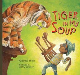 Tiger in My Soup by Kashmira Sheth, Jeffrey Ebbeler